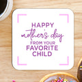 Happy Mother's Day From Your Favourite Child Square Coaster