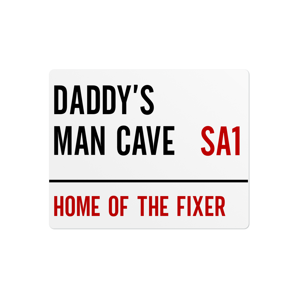 aluminium Sign with text 'Daddy's Man Cave Home of the Fixer' on a white background