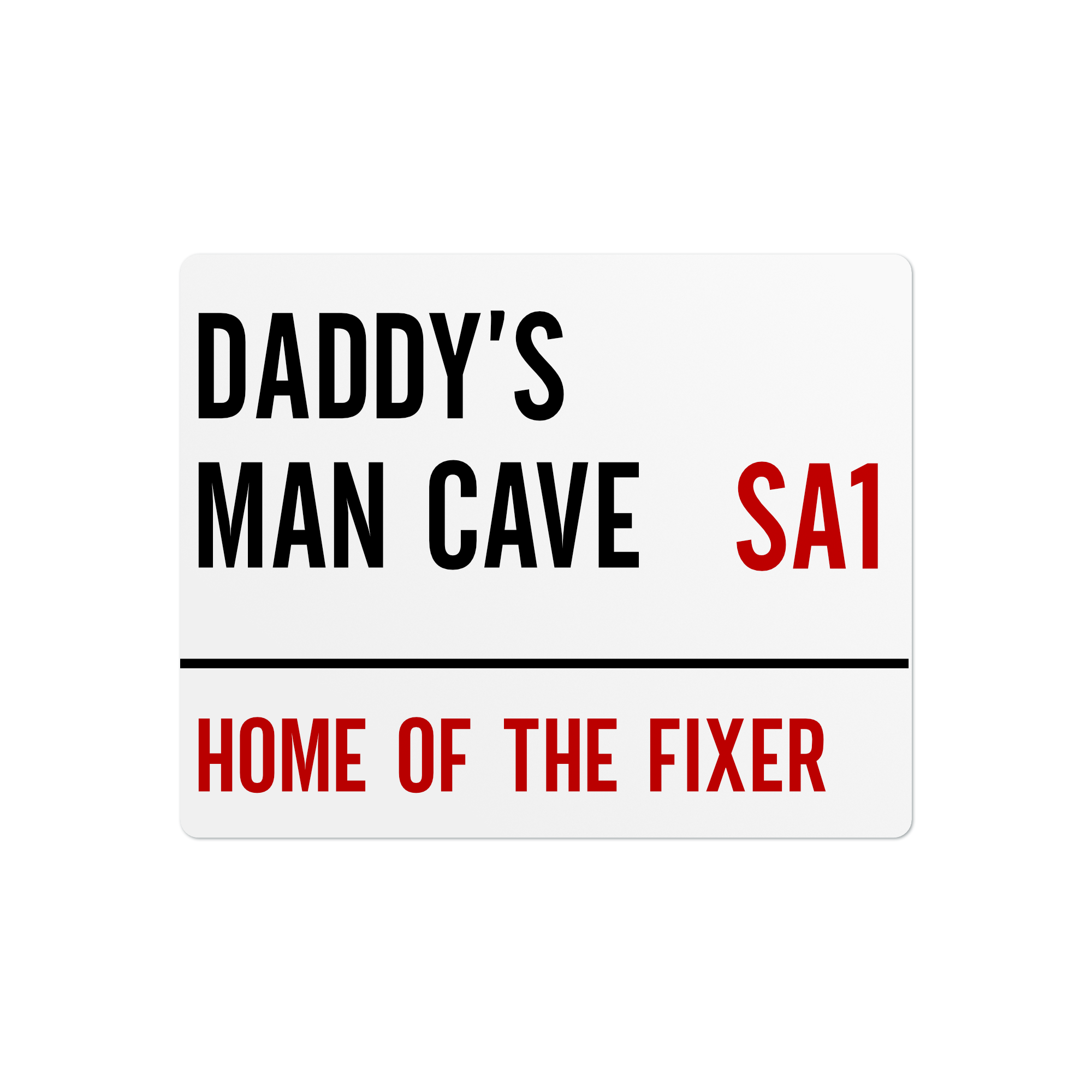 aluminium Sign with text 'Daddy's Man Cave Home of the Fixer' on a white background