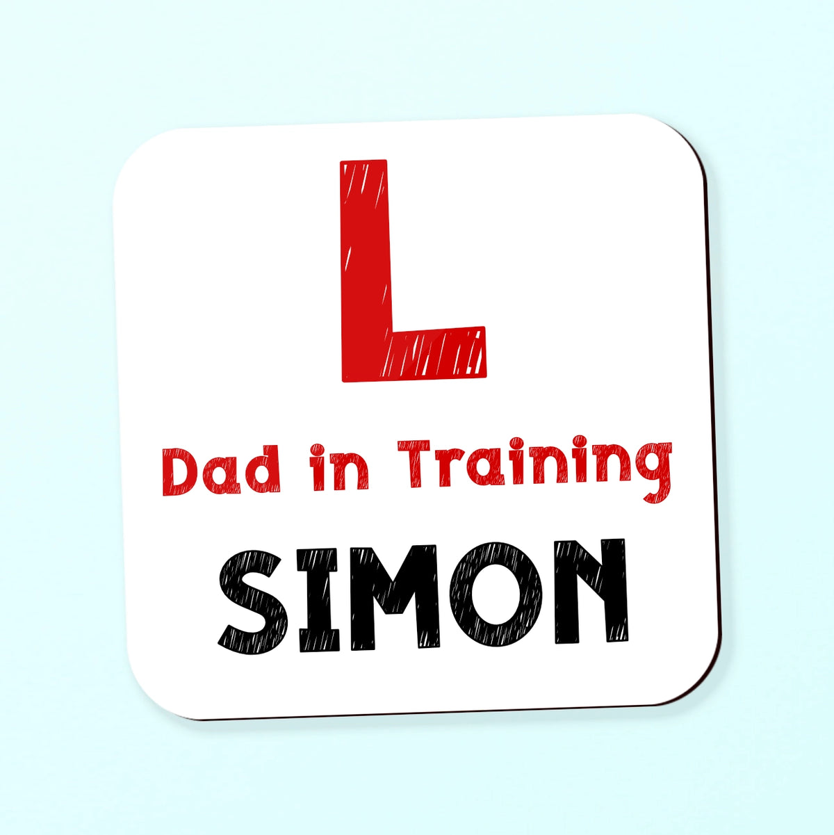 square coaster with learner driver symbol and the words dad in training and chosen name below