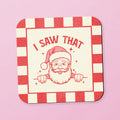 Santa I Saw That Square Coaster